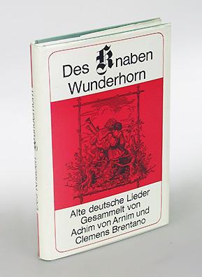 Des Knaben Wunderhorn. Alte deutsche Lieder. Gesammelt von L. Achim von Arnim und Clemens Brentan...