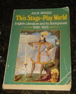 Immagine del venditore per This Stage-Play World : English Literature and Its Background, 1580-1625 venduto da Makovski Books