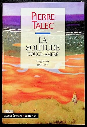 Seller image for La solitude douce-amre - Fragments spirituels for sale by LibrairieLaLettre2