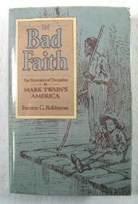 Seller image for In Bad Faith: The Dynamics of Deception in Mark Twain's America for sale by Resource Books, LLC