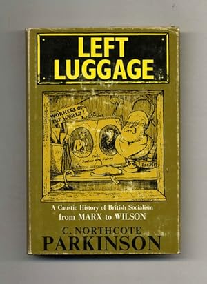 Left Luggage: a Caustic History of British Socialism from Marx to Wilson -1st Edition/1st Printing
