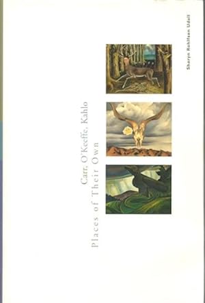Carr, O`Keeffe, Kahlo: Places of Their Own