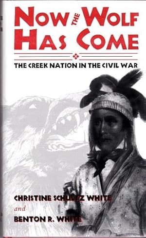 Imagen del vendedor de Now the Wolf Has Come: The Creek Nation in the Civil War a la venta por Shamrock Books