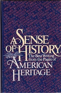 Imagen del vendedor de A Sense Of History : The best writing from the pages of American Heritage a la venta por Shamrock Books
