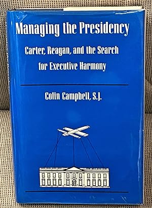 Managing the Presidency: Carter, Reagan, and the Search for Executive Harmony
