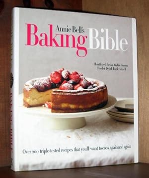Imagen del vendedor de Annie Bell's Baking Bible: Over 200 triple-tested recipes that you'll want to make again and again a la venta por cookbookjj