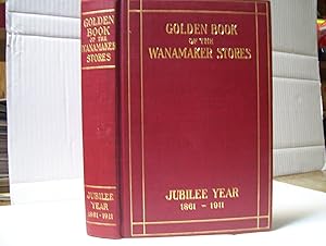 Golden Book of the Wanamaker Stores - Jubilee Year 1861-1911