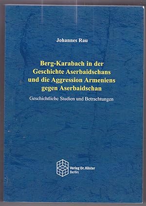 Bild des Verkufers fr Berg-Karabach in der Geschichte Aserbaidschans und die Aggression Armeniens gegen Aserbaidschan. Geschichtliche Studien und Betrachtungen zum Verkauf von Kultgut