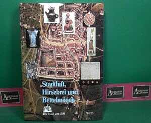 Stadtluft, Hirsebrei und Bettelmönch - Die Stadt um 1300. (= Katalog zur gleichnamigen Ausstellung).