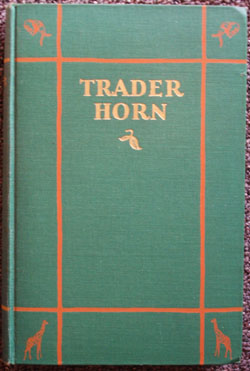 Trader Horn: Being the Life and Works of Alfred Aloysius Horn; Harold the Webbed of the Young Vyk...