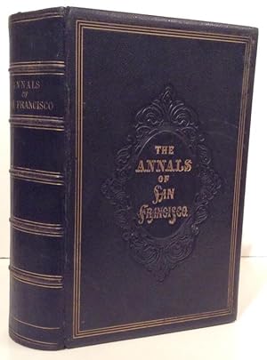 The Annals of San Francisco; together with Continuation of the Annals of San Francisco and Index ...