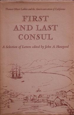 First and Last Counsul: Thomas Oliver Larkin and the Americanization of California (SIGNED by the...