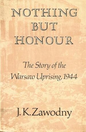 Seller image for NOTHING BUT HONOUR : The Story of the Warsaw Uprising, 1944 for sale by Grandmahawk's Eyrie