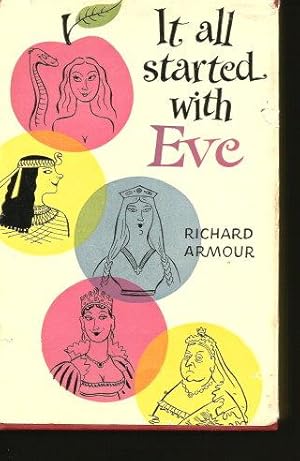 IT ALL STARTED WITH EVE : Being a brief account of certain famous women, each of them richly endo...