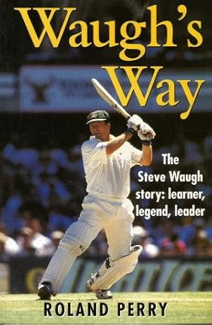 WAUGH'S WAY : The Steve Waugh Story: Learner, Legend, Leader