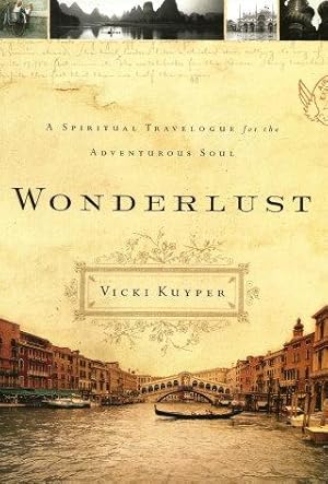 WONDERLUST : A Spiritual Travelogue for the Adventurous Soul