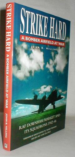 Strike Hard: a bomber airfield at war. RAF Downham Market and its Squadrons, 1942-46.