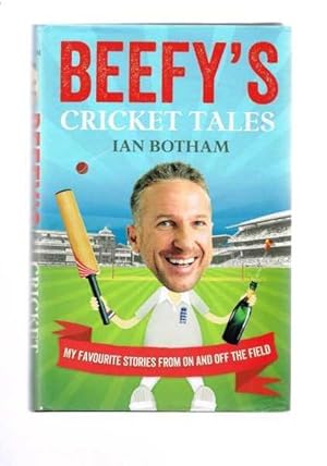 Beefy's Cricket Tales: My Favourite Stories from on and Off the Field