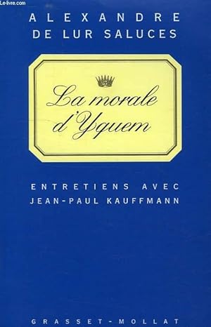 Seller image for LA MORALE D'YQUEM, ENTRETIENS AVEC JEAN-PAUL KAUFFMANN for sale by Le-Livre