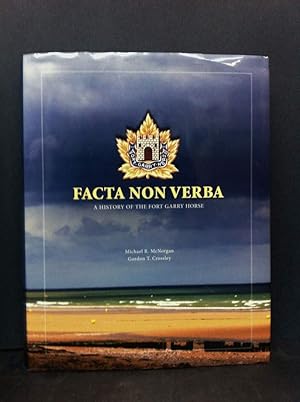 Facta Non Verba; A History of the Fort Garry Horse