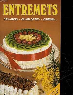 Bild des Verkufers fr ENTREMETS - BAVAROIS, CHARLOTTES, CREMES zum Verkauf von Le-Livre