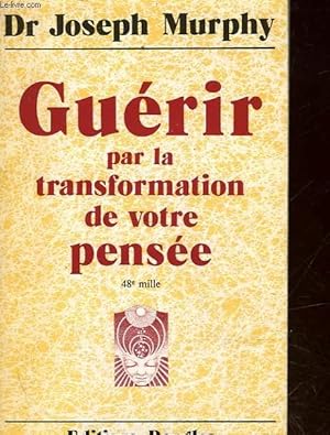 Bild des Verkufers fr GUERIR PAR LA TRANSFORMATION DE VOTRE PENSEE zum Verkauf von Le-Livre