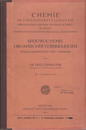 Seller image for Spektrochemie organischer Verbindungen. Molekularrefraktion und -dispersion. (= Chemie in Einzeldarstellungen, hrsgg. Von Prof. Dr Julius Schmidt, Band III). for sale by Antiquariat Carl Wegner