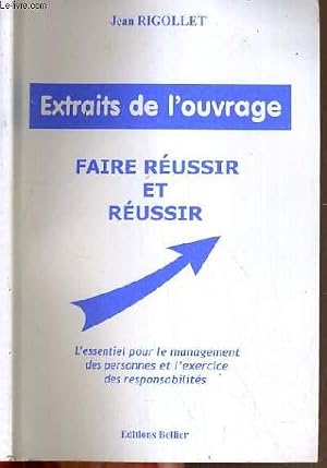 Bild des Verk�ufers f�r EXTRAIT DE L'OUVRAGE - FAIRE REUSSIR ET REUSSIR - L'ESSENTIEL POUR LE MANAGEMENT DES PERSONNES ET DE L'EXERCICE DES RESPONSABILITES. zum Verkauf von Le-Livre