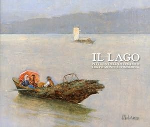 Image du vendeur pour Il lago. Pittura dell'Ottocento tra Piemonte e Lombardia mis en vente par Libro Co. Italia Srl