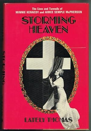 Storming Heaven: The Lives and Turmoils of Minnie Kennedy and Aimee Semple McPherson