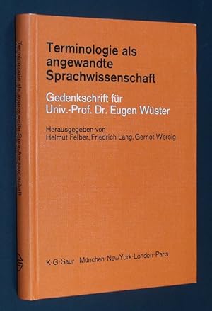 Terminologie als angewandte Sprachwissenschaft. Gedenkschricht für Univ.-Prof. Dr. Eugen Wüster. ...