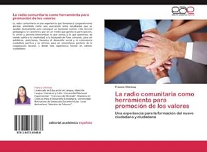 Imagen del vendedor de La radio comunitaria como herramienta para promocin de los valores : Una experiencia para la formacin del nuevo ciudadano y ciudadana a la venta por AHA-BUCH GmbH