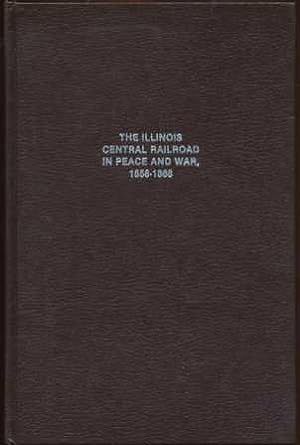 The Illinois Central Railroad in Peace and War, 1858-1868