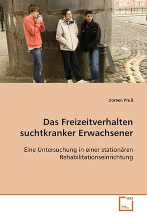 Bild des Verkufers fr Das Freizeitverhalten suchtkranker Erwachsener zum Verkauf von BuchWeltWeit Ludwig Meier e.K.