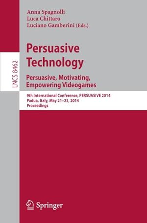 Immagine del venditore per Persuasive Technology - Persuasive, Motivating, Empowering Videogames : 9th International Conference, PERSUASIVE 2014, Padua, Italy, May 21-23, 2014. Proceedings venduto da AHA-BUCH GmbH