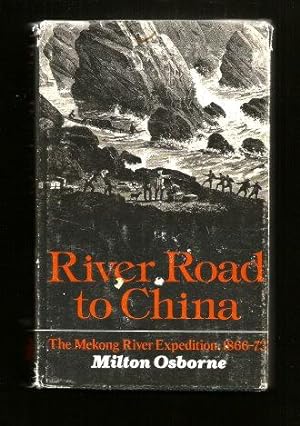 Seller image for RIVER ROAD TO CHINA : The Mekong River Expedition, 1866-73 for sale by Grandmahawk's Eyrie