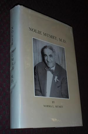 Imagen del vendedor de Nolie Mumey 1891-1984: Surgeon, Aviator, Author, Philosopher and Humanitarian a la venta por Pensees Bookshop