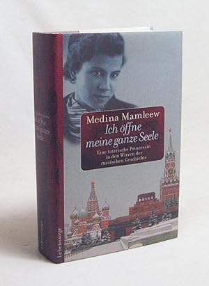 Seller image for Ich ffne meine ganze Seele : eine tatarische Prinzessin in den Wirren der russischen Geschichte / Medina Mamleew for sale by Versandantiquariat Buchegger