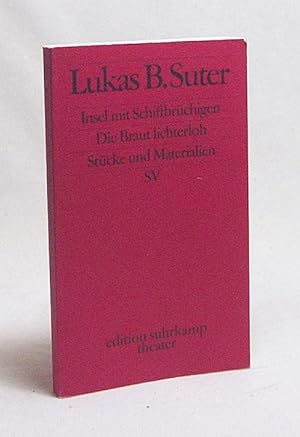 Bild des Verkufers fr Insel mit Schiffbrchigen. Die Braut lichterloh. Stcke und Materialien / Lukas B. Suter zum Verkauf von Versandantiquariat Buchegger