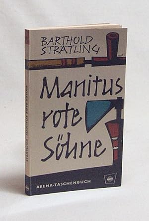 Bild des Verkufers fr Manitus rote Shne : So lebten die Indianer Nordamerikas / Barthold Strtling zum Verkauf von Versandantiquariat Buchegger