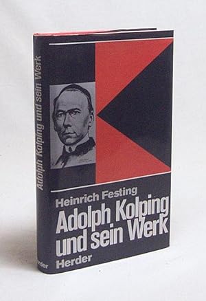 Bild des Verkufers fr Adolph Kolping und sein Werk : Ein berblick ber Leben und Wirken des grossen Sozialreformers sowie ber die Entwicklung seines Werkes bis heute / Heinrich Festing zum Verkauf von Versandantiquariat Buchegger