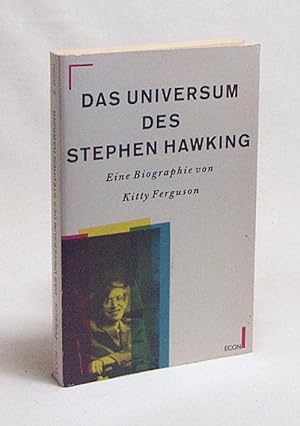 Imagen del vendedor de Das Universum des Stephen W. Hawking : eine Biographie / Kitty Ferguson. [Aus dem Engl. bers. von Hans-Jrgen Pohle] a la venta por Versandantiquariat Buchegger