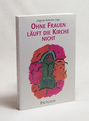 Bild des Verkufers fr Ohne Frauen luft die Kirche nicht / Dagmar Kutscher (Hrsg.) zum Verkauf von Versandantiquariat Buchegger