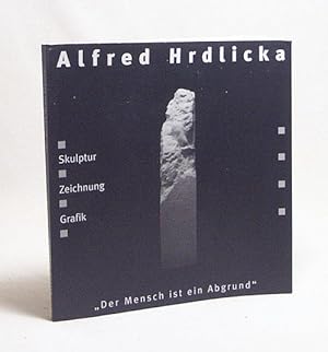 Imagen del vendedor de Alfred Hrdlicka - "Der Mensch ist ein Abgrund" : Skulptur, Zeichnung, Grafik / hrsg. von der Galerie Bose, Wittlich. [Galerie Bose, Wittlich ; Europische Kunstakademie Trier] a la venta por Versandantiquariat Buchegger