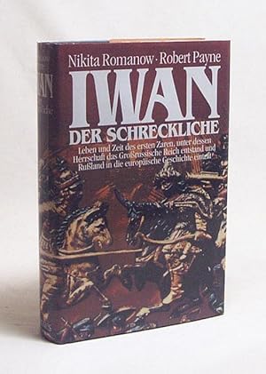 Bild des Verkufers fr Iwan der Schreckliche:Leben und Zeit des ersten Zaren, unter dessen Herrschaft das Grorussische Reich entstand und Russland in die europische Geschichte eintrat / Nikita Romanow, Robert Payne zum Verkauf von Versandantiquariat Buchegger