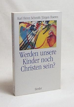 Seller image for Werden unsere Kinder noch Christen sein? / Karl Heinz Schmitt/Jrgen Hoeren (Hg.). Mit Beitr. von Albert Biesinger . for sale by Versandantiquariat Buchegger