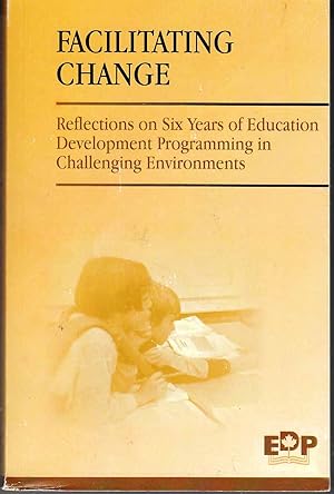 Image du vendeur pour Facilitating Change Reflections on Six Years of Education Development Programming in Challenging Environments mis en vente par Riverwash Books (IOBA)