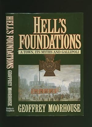 Seller image for Hell's Foundations; A Town, Its Myths and Gallipoli for sale by Little Stour Books PBFA Member