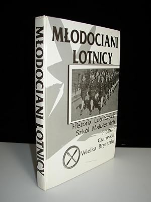 M&#322;odociani lotnicy : historia Lotniczych Szko&#769;&#322; Ma&#322;oletnich Halton Cranwell W...