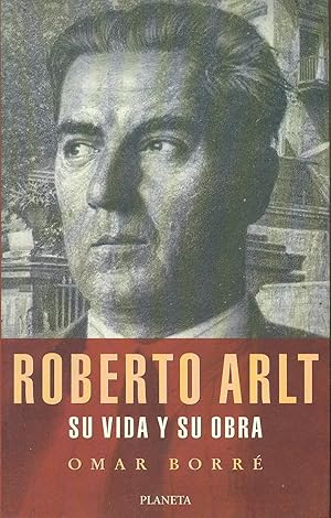 ROBERTO ARLT, SU VIDA Y SU OBRA